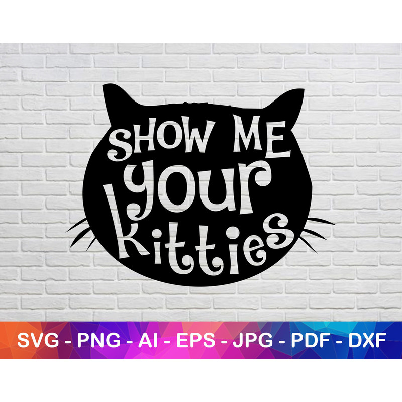 Show Me Your Kitties Svg, Kitty Svg, Silhouette Svg, Letter Svg, Funny Svg, Instant Svg.jpg