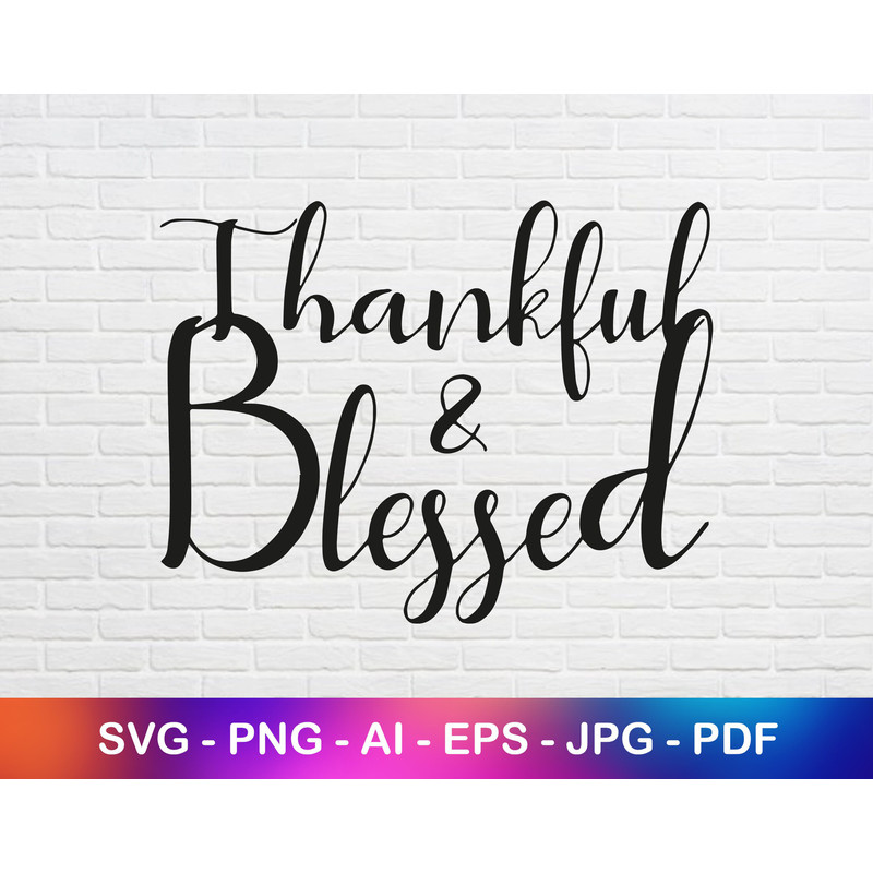 Thankful and Blessed Svg, Png, Jpg, Pdf Files for Commercial and Personal Use.jpg