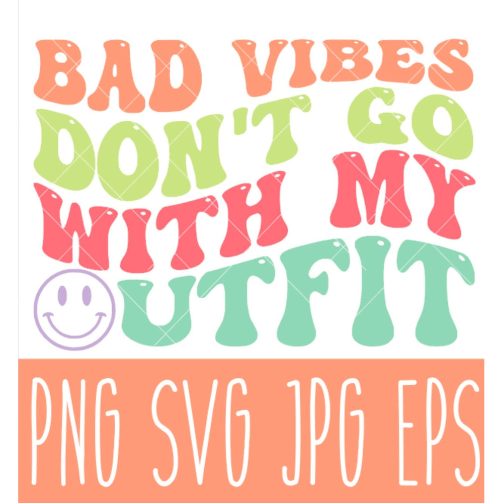 Bad Vibes Don't Go With My Outfit Svg, Good Vibes, Summer Vibes, Retro Vibes, Smiley Fave Svg, Cricut, Silhouette Vector Cut File.jpg