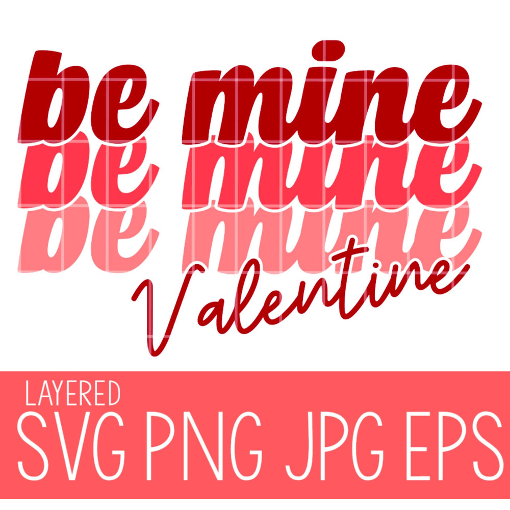 Be Mine Valentine Layered SVG, Png, Cut File, Silhouette, Cricut.jpg