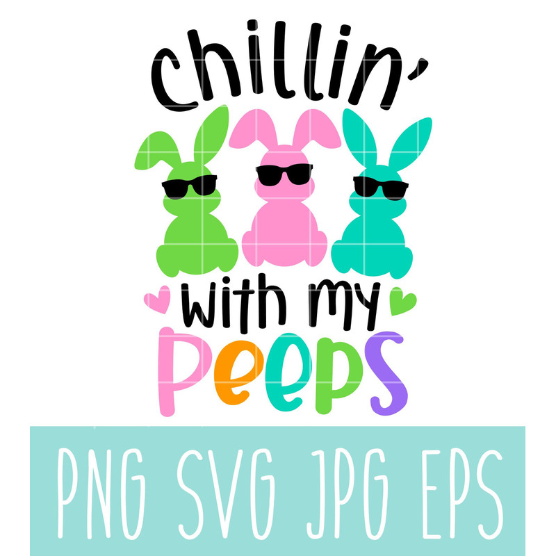 Chillin’ With My Peeps Svg, Happy Easter Svg, Easter egg Svg, Spring Svg, Cricut, Silhouette Vector Cut File.jpg