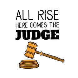 all rise here comes the judge svg, trending svg, law svg, the judge svg, lawyer svg, judge hammer svg, law quotes svg, l