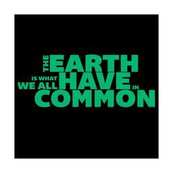 the earth is what we all have in common svg, trending svg, the earth svg, planet earth svg, earth day svg, arth love svg