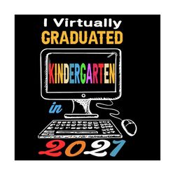i virtually graduated kindergarten 2021 svg, trending svg, kindergarten svg, kindergarten 2021 svg, graduated kindergart
