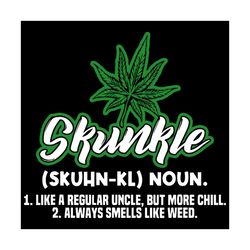 skunkle like a regular uncle but more chill weed plant svg, trending svg, weed svg, weed plant svg, weed gifts, weed lov