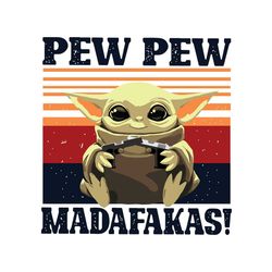 pew pew madafakas star wars baby yoda shooting gun svg, star war svg, baby yoda svg, baby yoda gifts, baby yoda love, ba