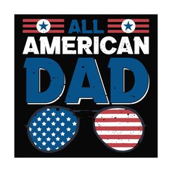 all american dad svg, fathers day svg, american dad svg, 4th of july svg, american flag sunglasses, american flag svg, d