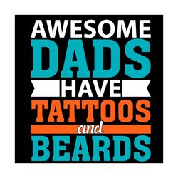 mens awesome dads have tattoos and beards svg, fathers day svg, dad svg, tattoos svg, beards svg, father svg, happy fath