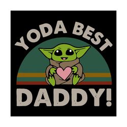 yoda best daddy svg, fathers day svg, yoda svg, best daddy svg, yoda best svg, yoda daddy svg, fathers gift svg, yodas h
