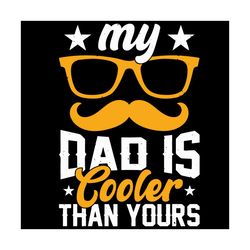 my dad is cooler than yours svg, fathers day svg, beard svg, glasses svg, dad svg, cooler svg, father svg, happy fathers