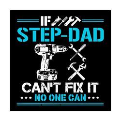 if step dad cant fix it no one can svg, fathers day svg, technical tool svg, step dad svg, engineers svg, father svg, ha