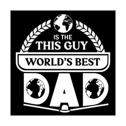 this guy worlds best dad svg, fathers day svg, world svg, dad svg, best dad svg, father svg, happy fathers day svg, dadd