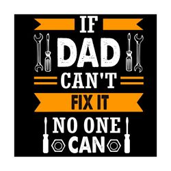 if dad cant fix it no one can svg, fathers day svg, dad svg, engineer svg, technical tools svg, father svg, happy father