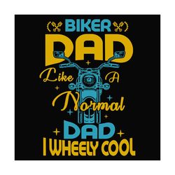biker dad like a normal dad i wheely cool svg, fathers day svg, biker dad svg, normal dad svg, wheely cool sv svg, biker