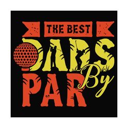 the best dads by par svg, fathers day svg, best dad svg, by par svg, goft dad svg, funny golf svg, golfing svg, golfing