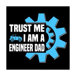 trust me i am a engineer dad svg, fathers day svg, trust me svg, engineer dad svg, engineer svg, fathers gift svg, engin