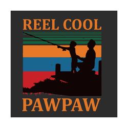 reel cool pawpaw svg, fathers day svg, pawpaw svg, papa svg, reel cool svg, son svg, papa love svg, daddy svg, dad and s