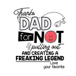 thanks dad for not pulling out and creating a freaking legend svg, fathers day svg, thanks dad svg, pulling out svg, fun