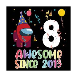 8 awesome since 2013 birthday among us svg, birthday svg, among us svg, since 2013 svg, born in 2013 svg, 8th birthday s