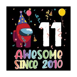 11 awesome since 2010 birthday among us svg, birthday svg, among us svg, since 2010 svg, born in 2010 svg, 11th birthday