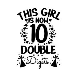 this girl is now 10 double digits svg, birthday svg, 10 years old svg, 10th birthday svg, 10 years old birthday svg, 10