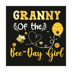 granny of the bee day girl svg, birthday svg, granny svg, birthday granny svg, bee svg, bee day svg, birthday girl svg,