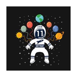 birthday astronaut 11 years old space svg, birthday svg, astronaut svg, astronaut birthday svg, 11 years old svg, 11th b