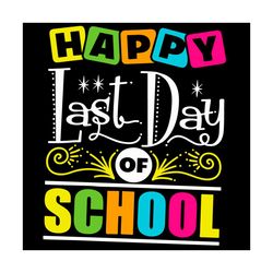 happy last day of school svg, trending svg, school svg, last day svg, happy svg, teachers svg, students svg, appreciatio