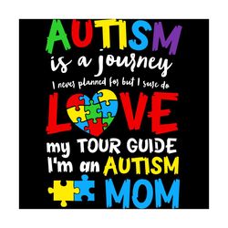 autism is a journey i am an autism mom svg, awareness svg, autism awareness svg, autism journey svg, autism svg, autism
