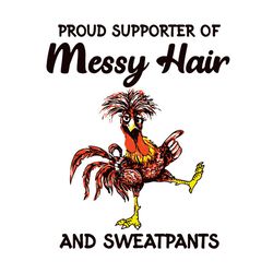 proud supporter of messy hair and sweatpants svg, animal svg, rooster svg, cool rooster svg, messy hair svg, sweatpants