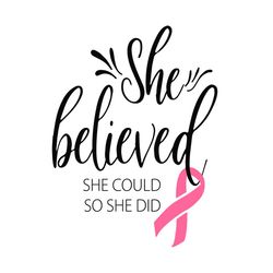 she believed she could so she did breast cancer svg