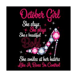 october girl she slays, she prays shes beautiful bold svg, birthday svg, high heels svg, birthday girl svg, october girl
