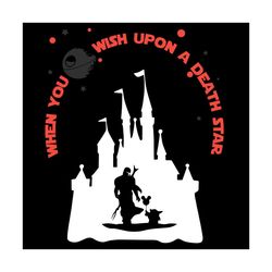 star wars when you wish upon a death star svg, disney svg, disney palace svg, star wars svg, death star svg, childrens g