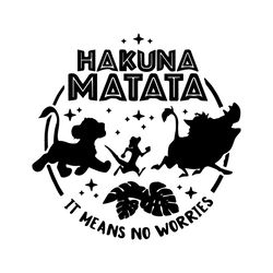 hakuna matata, it means no worries svg, disney svg, lion king svg, timon svg, pumba svg, childrens gift svg, friend gift