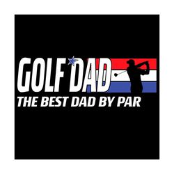 golf dad the best dad by par svg, fathers day svg, golf svg, par svg, dad svg, happy fathers day svg, fathers day gift s