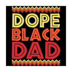 dope black dad svg, fathers day svg, black svg, black dad svg, dope svg, daddy svg, father svg, matter svg, happy father