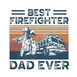 best firefighter dad ever svg, fathers day svg, firefighter svg, dad svg, happy fathers day svg, fathers day gift svg, f