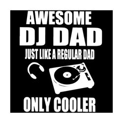 awesome dj dad just like a regular dad only cooler fathers day svg