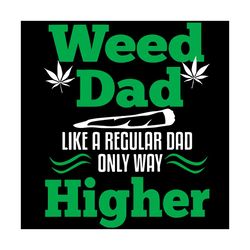 weed dad like a regular dad but higher fathers day svg