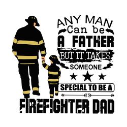 special to be a firefighter dad father and son svg