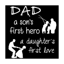 dad a sons first hero a daughters first love fathers day svg, fathers day svg, dad svg, fathers day svg, sons svg, daugh