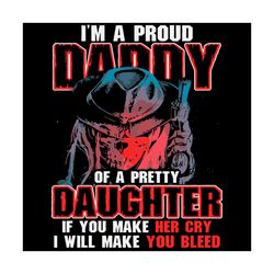 im a proud daddy of a pretty daughter fathers day svg