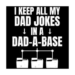 i keep all my dad jokes in a dad a base dad joke svg