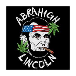 abrahigh lincoln high stoner abe 420 joint weed 4th of july svg