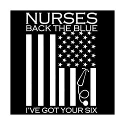 nurse back the blue ive got your six american flag funny nursing svg