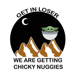 yoda get in loser we are getting chicky nuggies star war svg
