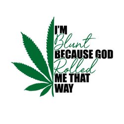 i am blunt because god rolled me that way svg, trending svg, marijuana svg, cannabis svg, weed svg, marijuana leaf svg,