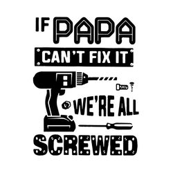 if papa can't fix it we're all screwed father's day svg