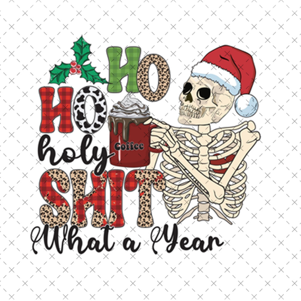 SI311023153-Ho Ho Holy Shit What A Year Funny Christmas Skeleton Drinking Coffee Sublimation PNG.jpg