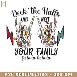 deck the hall and not your family fa la la la la funny christmas skelton png